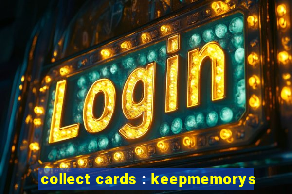 collect cards : keepmemorys